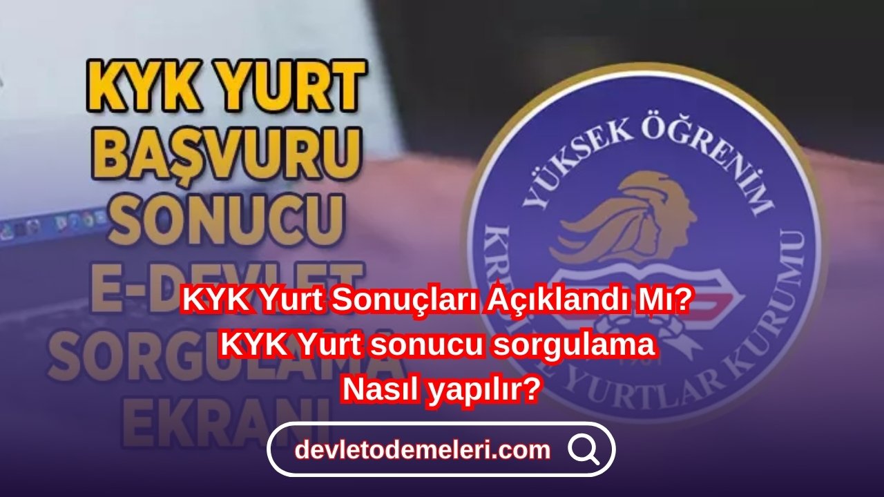 KYK Yurt Sonuçları Açıklandı Mı? KYK Yurt sonucu sorgulama nasıl yapılır?