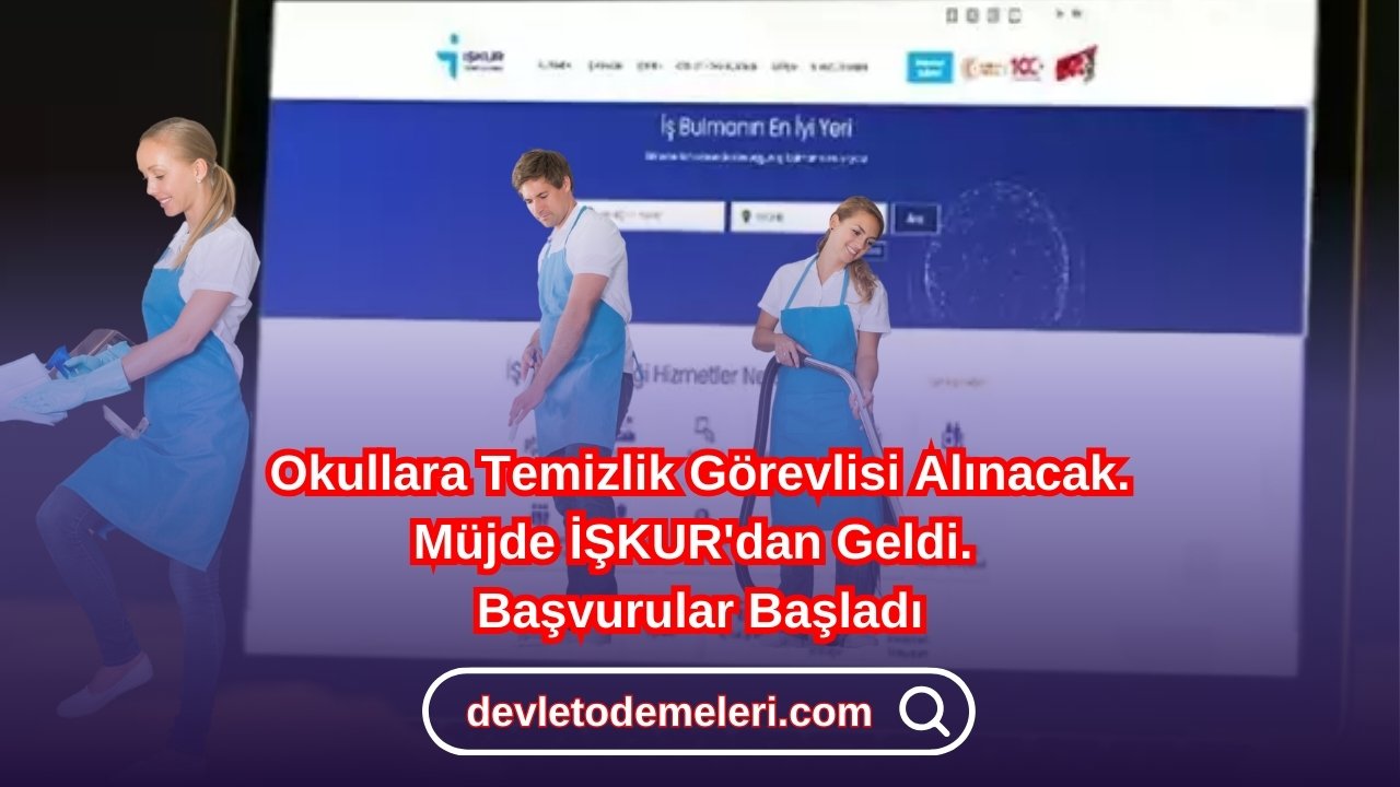 Okullara Temizlik Görevlisi Alınacak. Müjde İŞKUR'dan Geldi. Başvurular Başladı