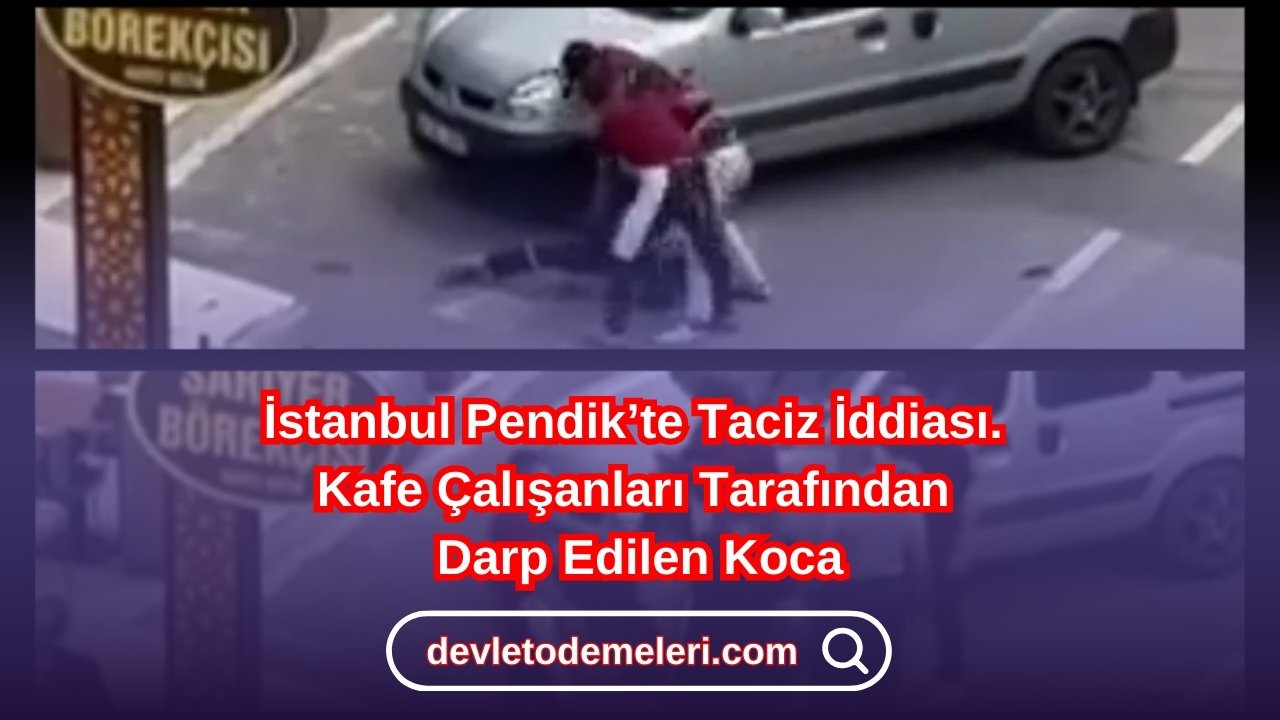 İstanbul Pendik’te Taciz İddiası. Kafe Çalışanları Tarafından Darp Edilen Koca