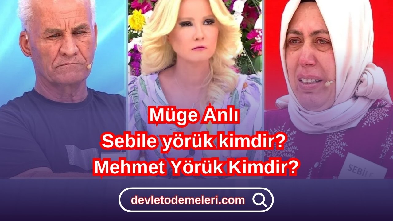 Müge Anlı Sebile yörük kimdir? Mehmet Yörük Kimdir?