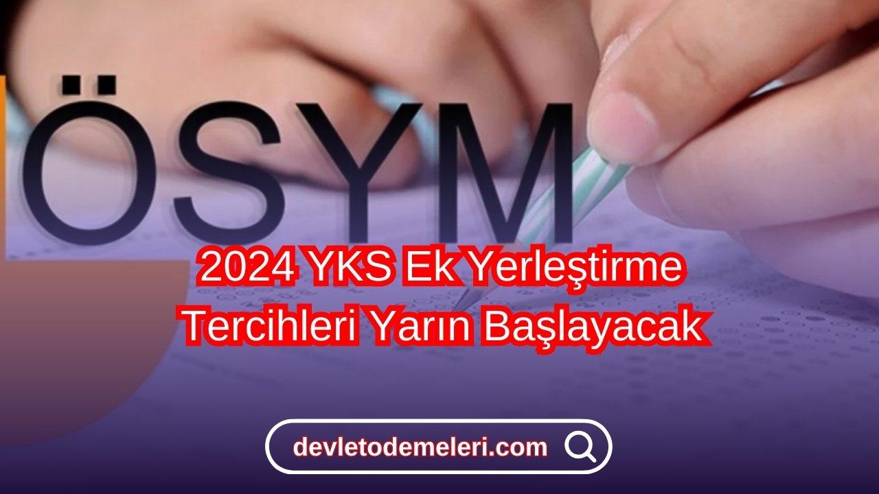 2024 YKS Ek Yerleştirme Tercihleri Yarın Başlayacak