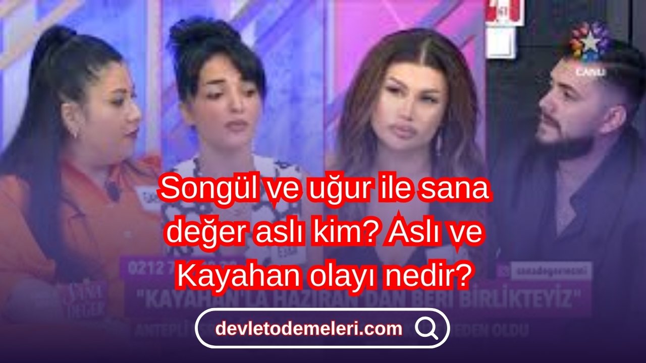 Songül ve uğur ile sana değer aslı kim? Aslı ve Kayahan olayı nedir?