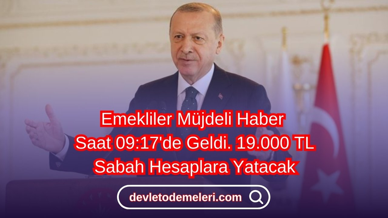 Emekliler Müjdeli Haber Saat 09:17'de Geldi. 19.000 TL Sabah Hesaplara Yatacak