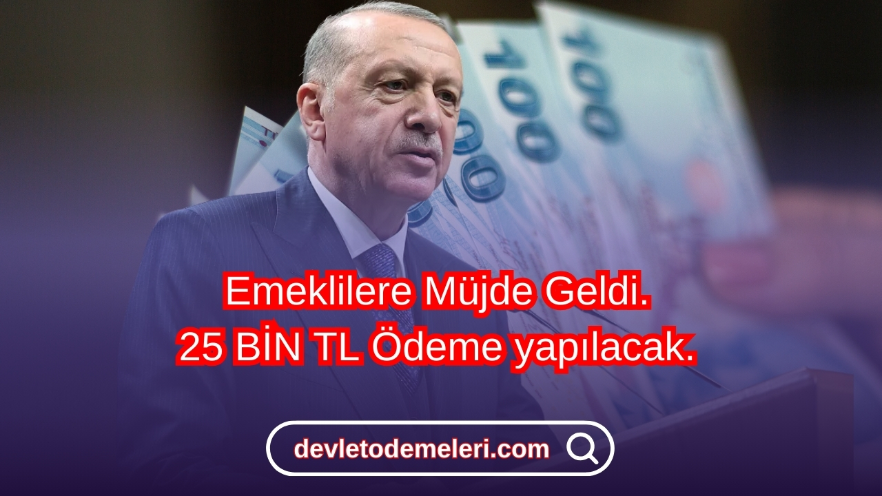 Emeklilere Müjde Geldi. 25 BİN TL Ödeme yapılacak. Sabah Hesapları Kontrol Etmeyi Unutmayın