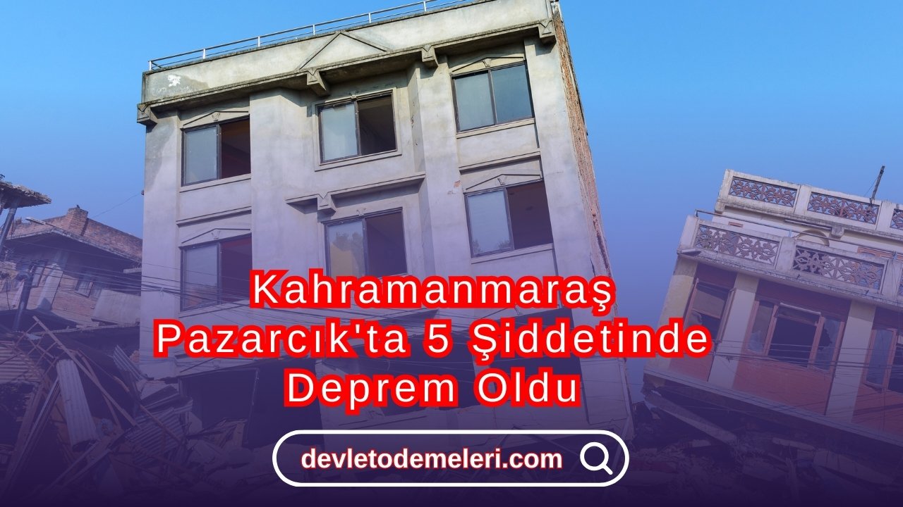 Kahramanmaraş Pazarcık'ta 5 Şiddetinde Deprem Oldu