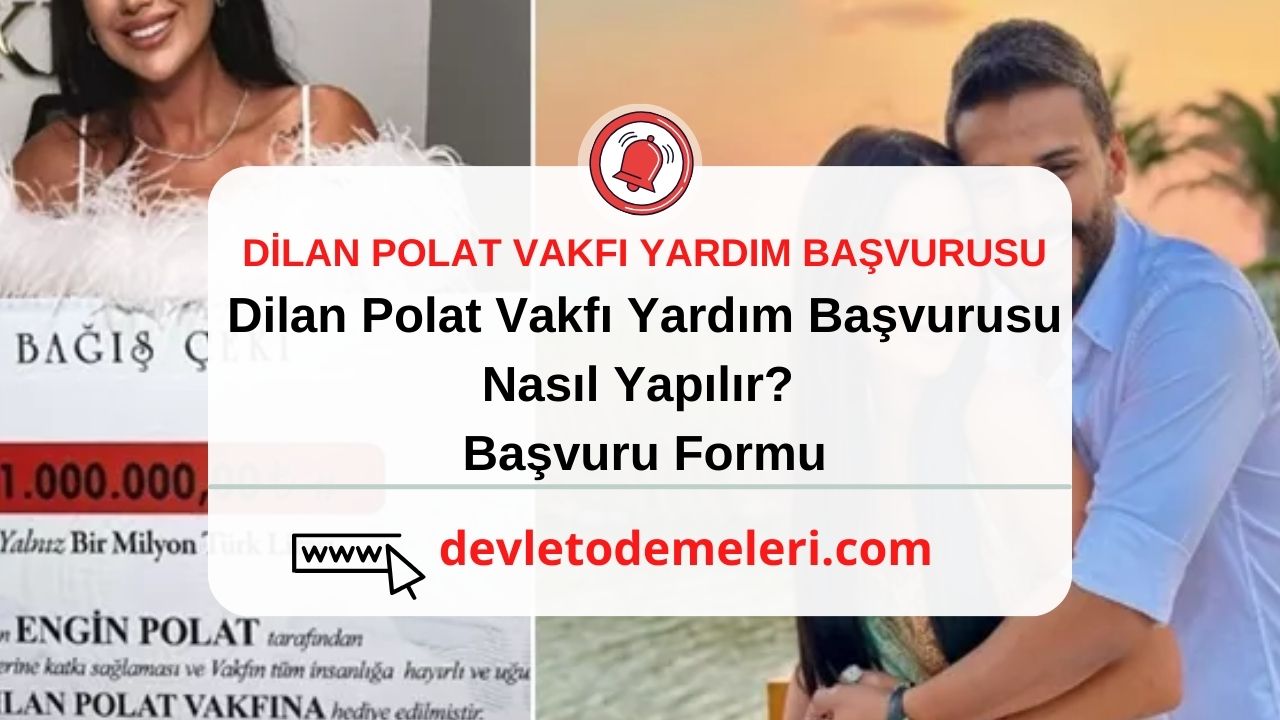 Dilan Polat Vakfı Yardım Başvurusu Nasıl Yapılır? Başvuru Formu