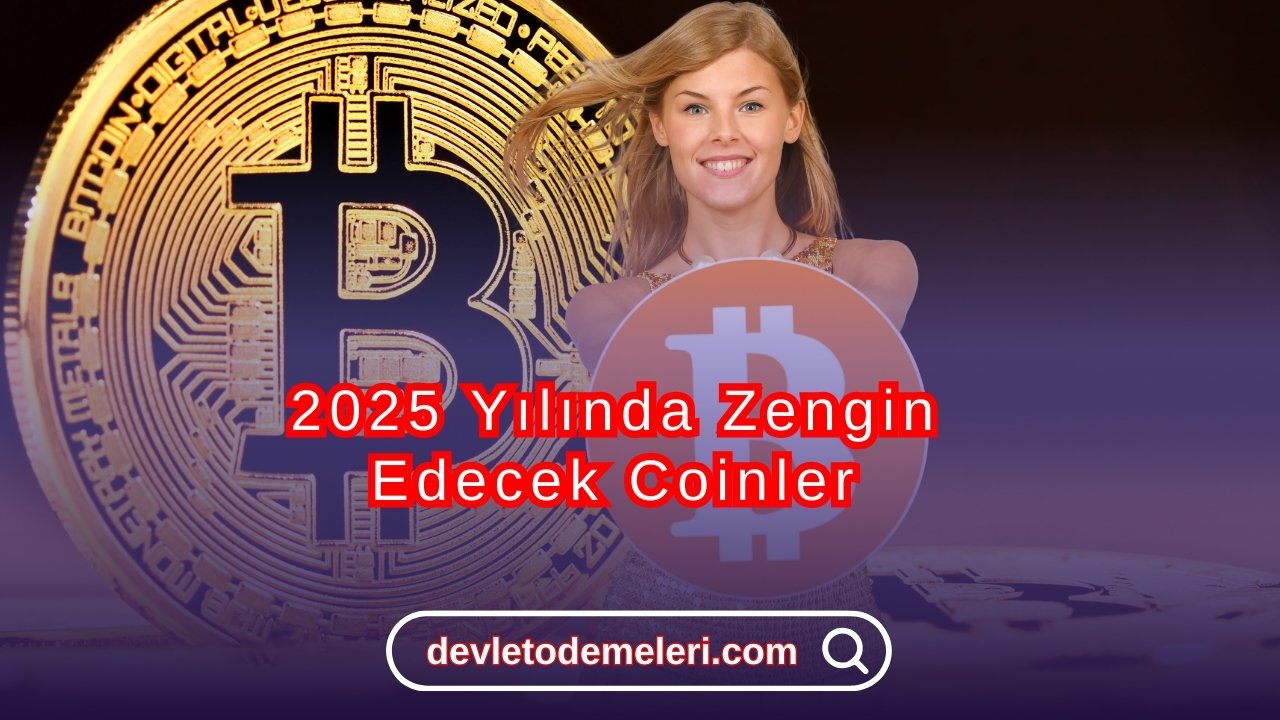 2025 Yılında Zengin Edecek Coinler