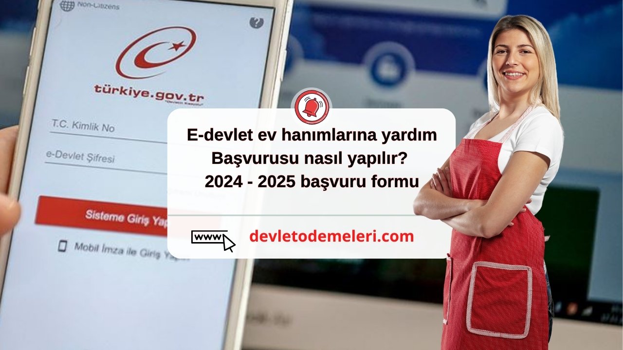 E-devlet ev hanımlarına yardım başvurusu nasıl yapılır? 2024 - 2025 başvuru formu