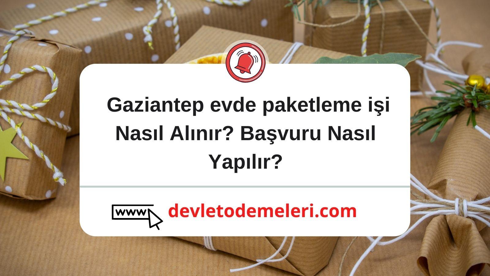 Gaziantep evde paketleme işi