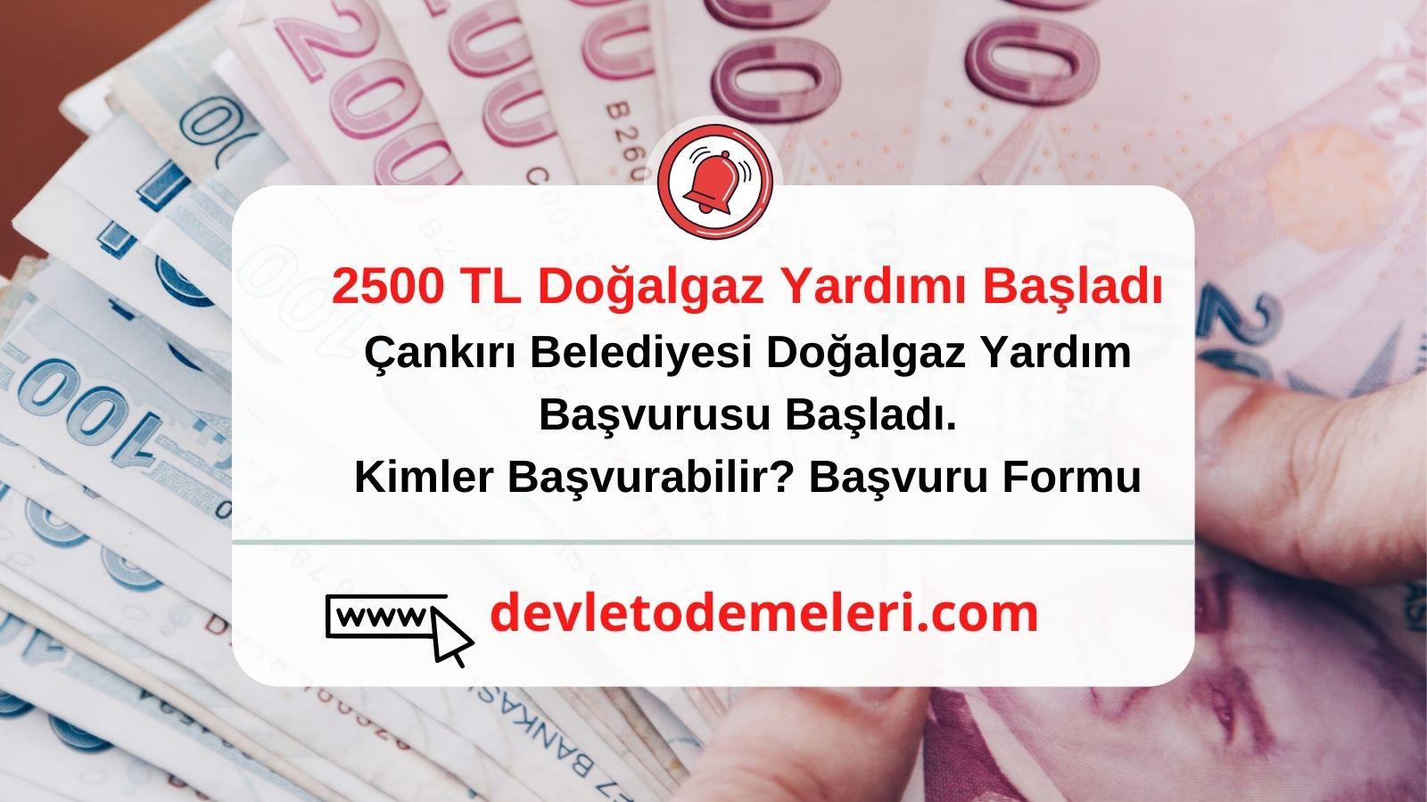 Çankırı Belediyesi Doğalgaz Yardım Başvurusu Başladı. 2500 Tl Doğalgaz Yardımı