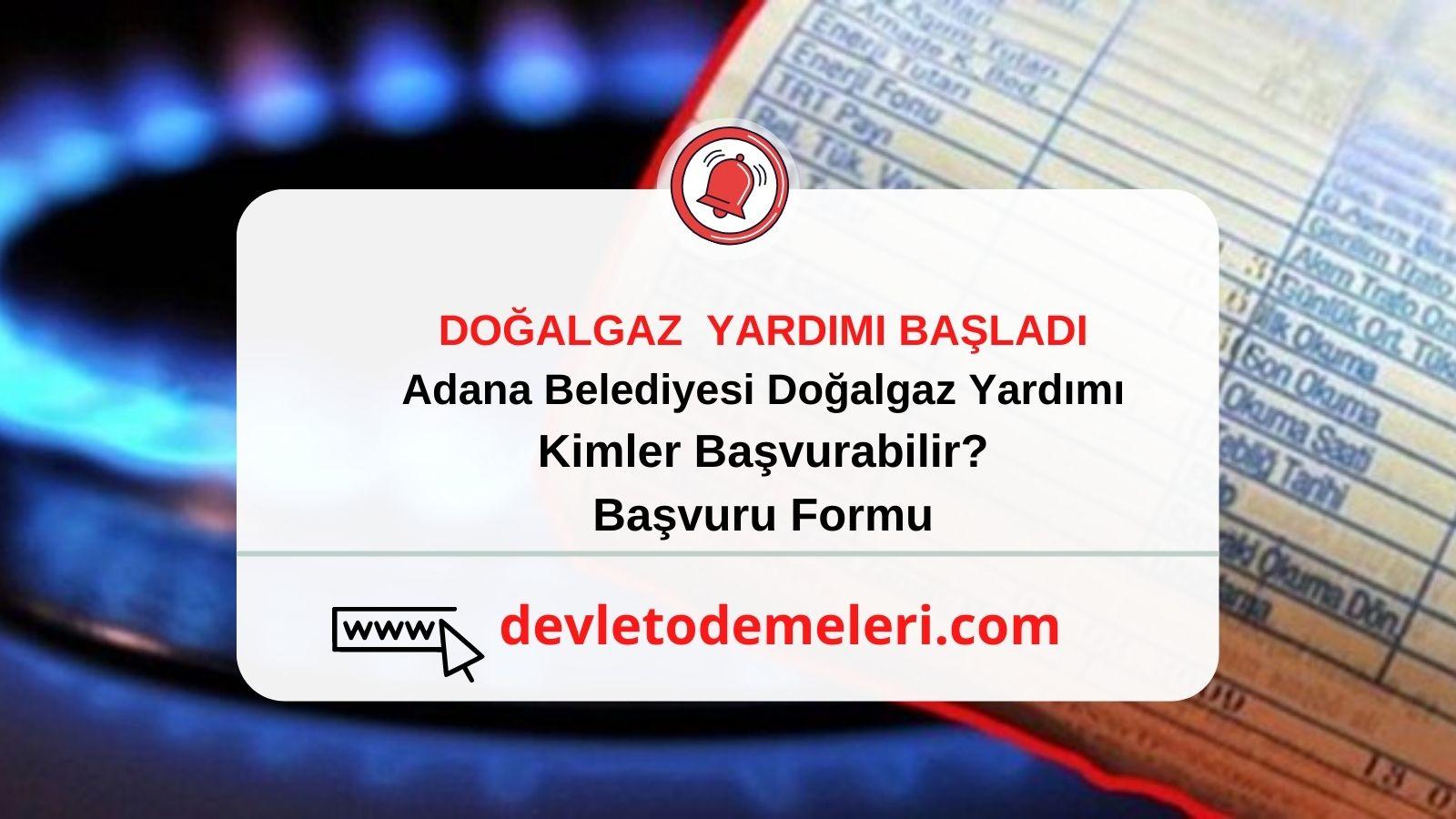 Adana Belediyesi Doğalgaz Yardım Başvurusu Başladı. Kimler Başvurabilir? Başvuru Formu