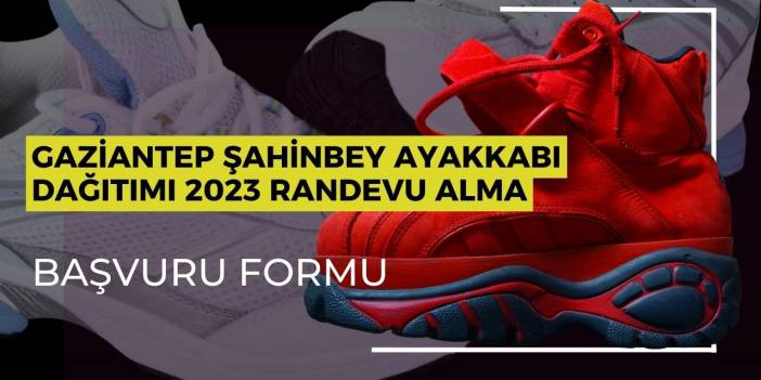 Gaziantep Şahinbey ayakkabı dağıtımı 2024 randevu alma