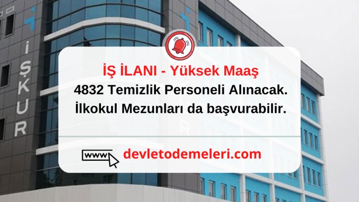 4832 Temizlik Personeli Alınacak. İlkokul Mezunları da başvurabilir.