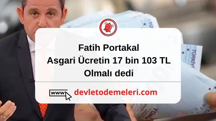 Fatih Portakal, Asgari Ücretin 17 bin 103 TL Olmalı dedi