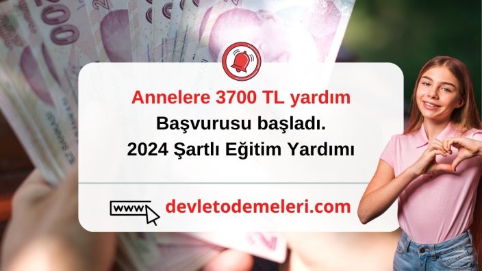 Annelere 3700 TL yardım başvurusu başladı. 2024 Şartlı Eğitim Yardımı