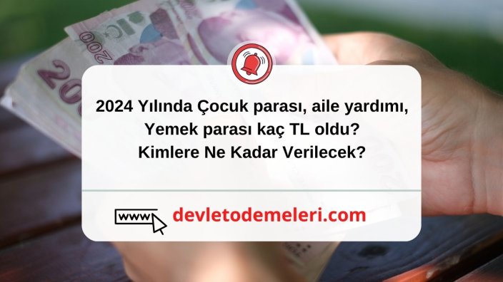 2024 Yılında Çocuk parası, aile yardımı, yemek parası kaç TL oldu? Kimlere Ne Kadar Verilecek?