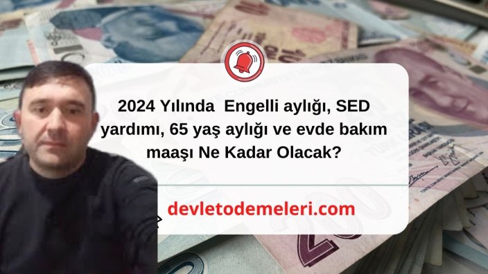 2024 Yılında Engelli aylığı, SED yardımı, 65 yaş aylığı ve evde bakım maaşı Ne Kadar Olacak? Detaylı Video İle Anlattık