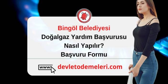 Bingöl Belediyesi Doğalgaz Yardım Başvurusu Nasıl Yapılır? Başvuru Formu