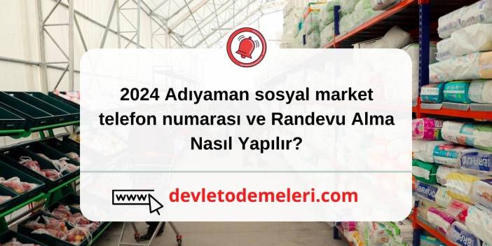 2024 Adıyaman sosyal market telefon numarası ve Randevu Alma