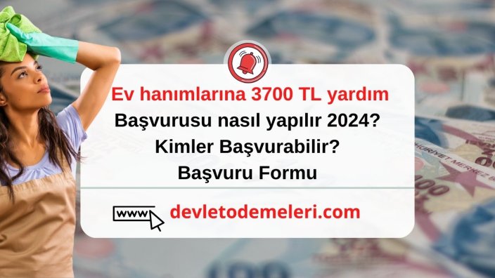 Ev hanımlarına 3700 TL yardım başvurusu nasıl yapılır 2024? Kimler Başvurabilir? Başvuru Formu