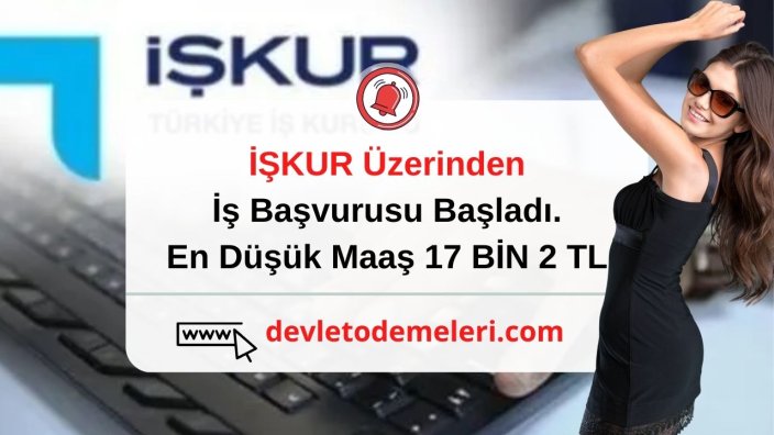 İŞKUR Üzerinden İş Başvurusu Başladı. En Düşük Maaş 17 BİN 2 TL