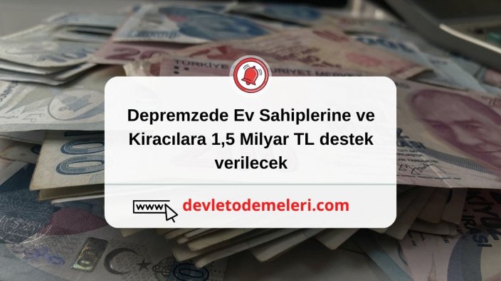 Depremzede Ev Sahiplerine ve Kiracılara 1,5 Milyar TL destek verilecek