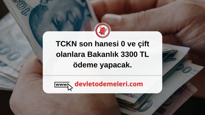 TCKN son hanesi 0 ve çift olanlara Bakanlık 3300 TL ödeme yapacak. PTT üzerinden ödemeler alınabilecek