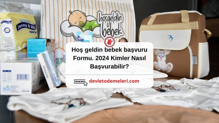 hoş geldin bebek başvuru formu. 2024 Kimler Nasıl Başvurabilir? Doğum yardımı