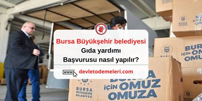 Bursa Büyükşehir belediyesi gıda yardımı. Erzak kolisi başvurusu nasıl yapılır?