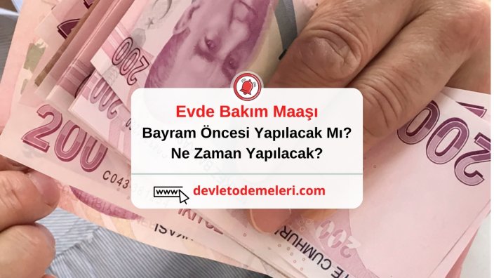 Evde Bakım Maaşı Bayram Öncesi Yapılacak Mı? Ne Zaman Yapılacak?