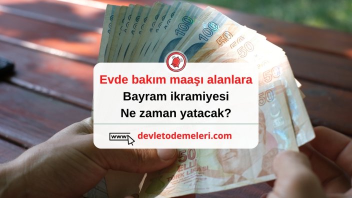 Evde bakım maaşı alanlara bayram ikramiyesi ne zaman yatacak?