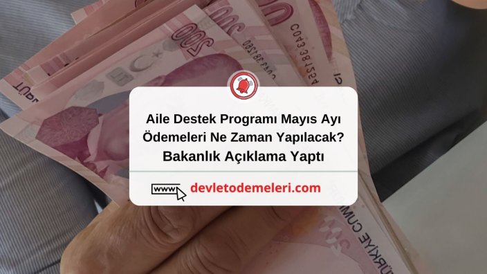 Aile Destek Programı Mayıs Ayı Ödemeleri Ne Zaman Yapılacak? Bakanlık Açıklama Yaptı