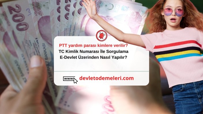 PTT yardım parası kimlere verilir? TC Kimlik Numarası İle Sorgulama. E-Devlet Üzerinden Nasıl Yapılır?