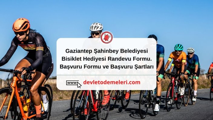 Gaziantep Şahinbey Belediyesi Bisiklet Hediyesi Randevu Formu. Başvuru Formu ve Başvuru Şartları