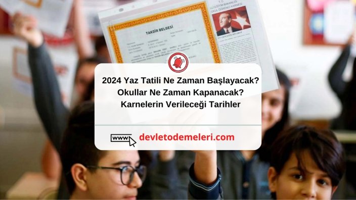 2024 Yaz Tatili Ne Zaman Başlayacak? Okullar Ne Zaman Kapanacak? Karnelerin Verileceği Tarihler