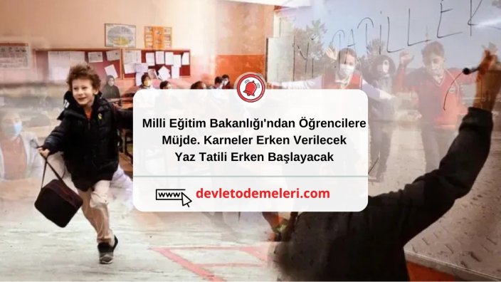 Milli Eğitim Bakanlığı'ndan Öğrencilere Müjde. Karneler Erken Verilecek. Yaz Tatili Erken Başlayacak! İşte Detaylar