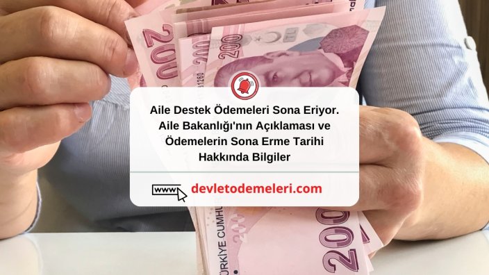 Aile Destek Ödemeleri Sona Eriyor. Aile Bakanlığı'nın Açıklaması ve Ödemelerin Sona Erme Tarihi Hakkında Bilgiler