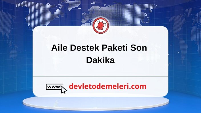 Aile Destek Paketi Son Dakika. Aile Destek Ödemeleri Yattı Mı?