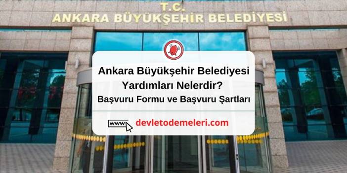 Ankara Büyükşehir Belediyesi Yardımları Nelerdir? Başvuru Formu ve Başvuru Şartları
