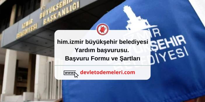 him.izmir büyükşehir belediyesi yardım başvurusu. Başvuru Formu ve Şartları