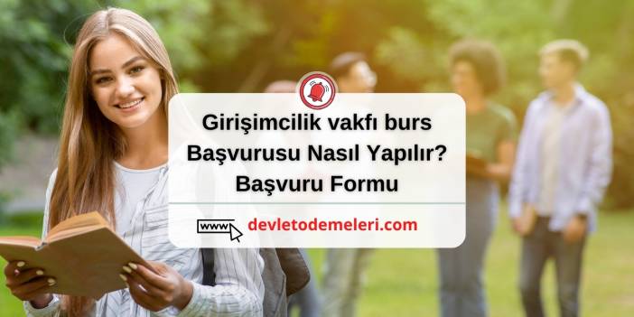 girişimcilik vakfı burs başvurusu Nasıl Yapılır? Başvuru Formu