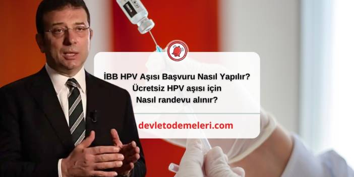 İBB HPV Aşısı Başvuru Nasıl Yapılır? Ücretsiz HPV aşısı için nasıl randevu alınır?