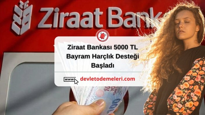 Ziraat Bankası 5000 TL Bayram Harçlık Desteği Başladı