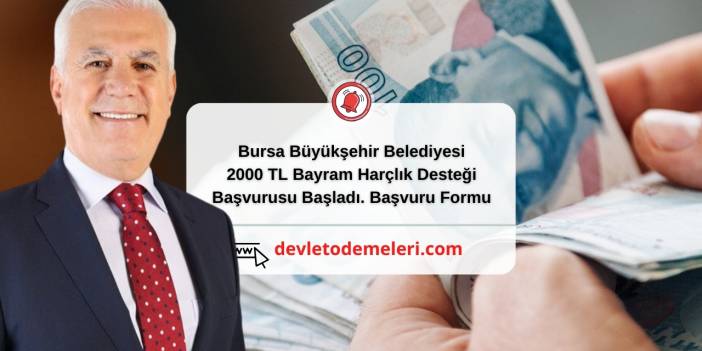 Bursa Büyükşehir Belediyesi 2000 TL Bayram Harçlık Desteği Başvurusu Başladı. Başvuru Formu