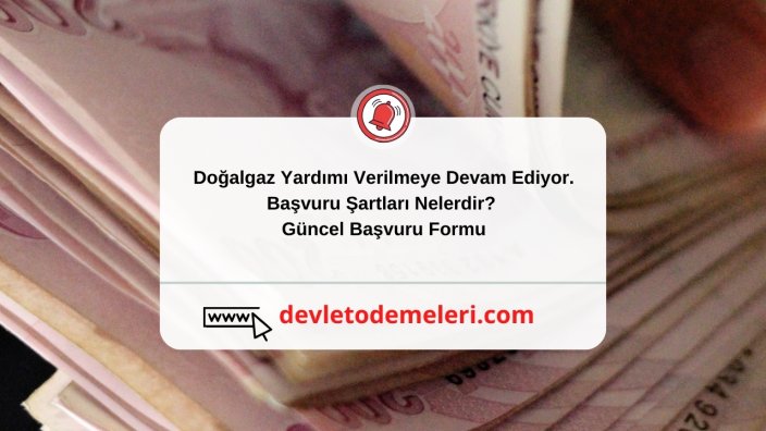 Doğalgaz Yardımı Verilmeye Devam Ediyor. Başvuru Şartları Nelerdir? Güncel Başvuru Formu