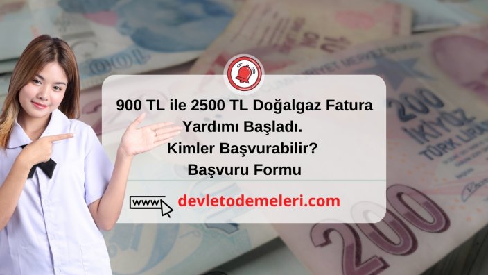 900 TL ile 2500 TL Doğalgaz Fatura Yardımı Başladı. Kimler Başvurabilir? Başvuru Formu