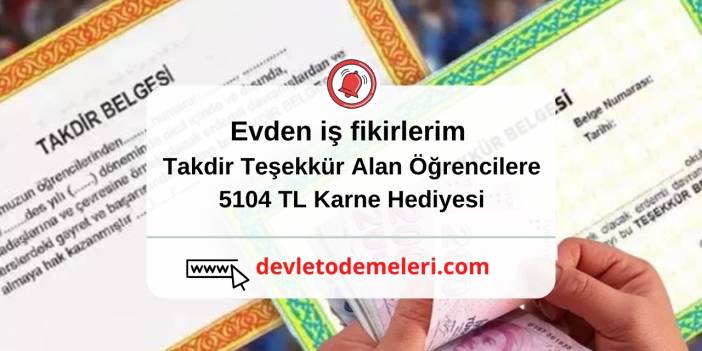 Evden iş fikirlerim Takdir Teşekkür Alan Öğrencilere 5104 TL Karne Hediyesi