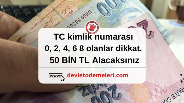 tc kimlik numarası 0, 2, 4, 6 8 olanlar dikkat. 50 BİN TL Alacaksınız