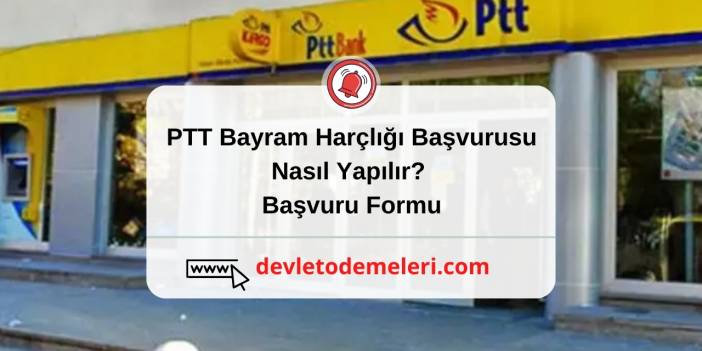 PTT Bayram Harçlığı Başvurusu Nasıl Yapılır? Başvuru Formu