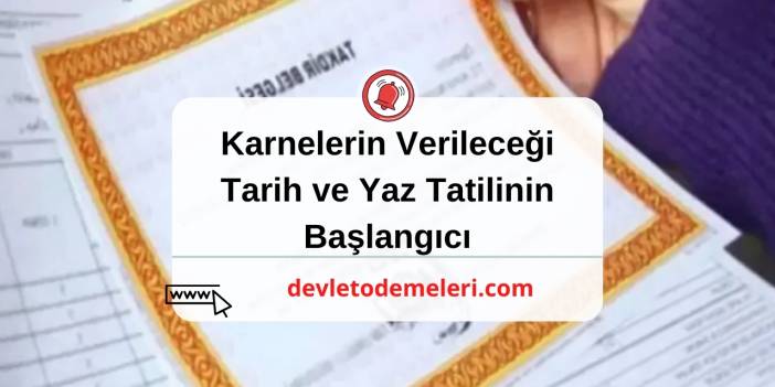 Okullar Ne Zaman Kapanacak? Karneler Hangi Gün Verilecek?